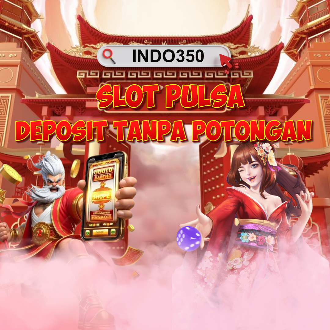 INDO350 - Link Login Agen Judi Slot Pulsa Minimal 5 Ribu Tanpa Potongan Semua Operator